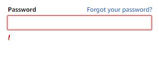 Password form field (left blank). Red outline around password form field and ! beneath the form field.